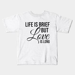 Life is brief but love is LONG Kids T-Shirt